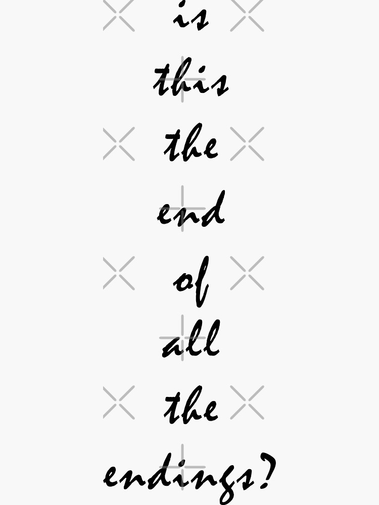 "is this the end of all the endings?" Sticker for Sale by KaiDee