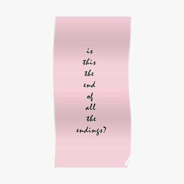 "is this the end of all the endings?" Poster by KaiDee Redbubble