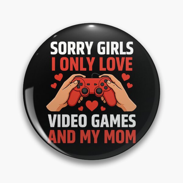 Item preview, Sorry Girls I Only Love Video Games And My Mom designed and sold by jkrphoto.
