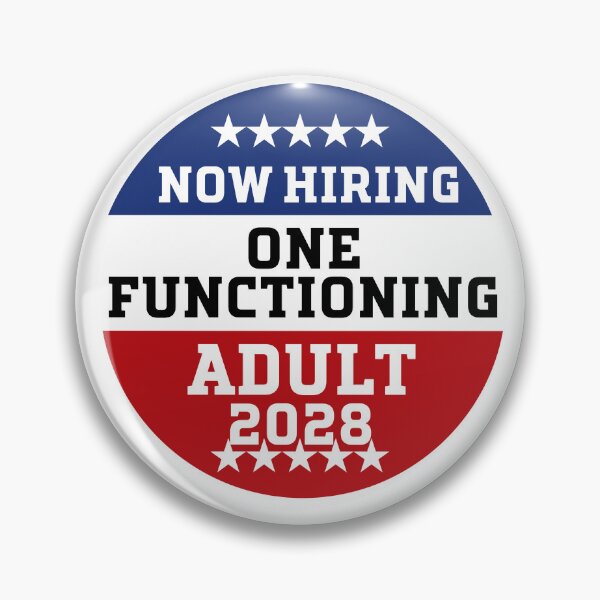 Item preview, Now Hiring One Functioning Adult 2028 – Funny Political Button Design designed and sold by Searching ideas.