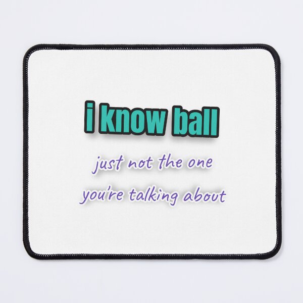 Item preview, I Know Ball Just Not The One You're Talking About Funny Slang Sticker designed and sold by CanvasHack.