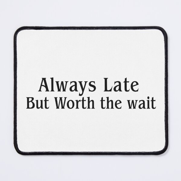 Item preview, Always Late But Worth The Wait designed and sold by Izaa-aart.