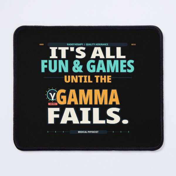 Item preview, It's All Fun and Games Until the Gamma Fails – Funny Medical Physicist Design designed and sold by amndro.