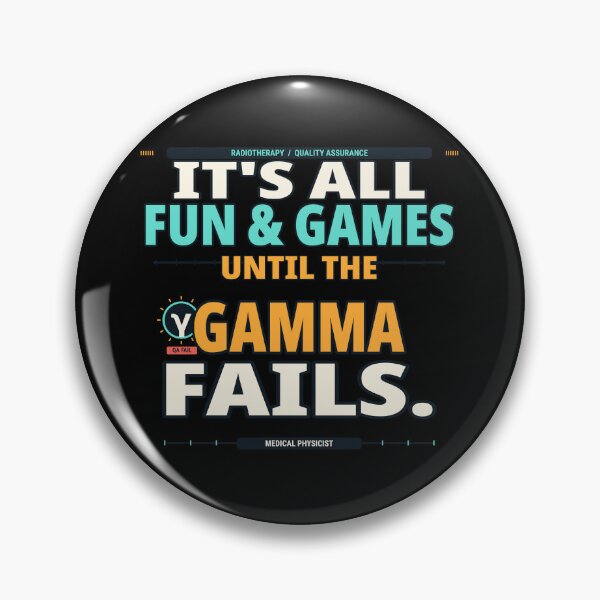 Item preview, It's All Fun and Games Until the Gamma Fails – Funny Medical Physicist Design designed and sold by amndro.