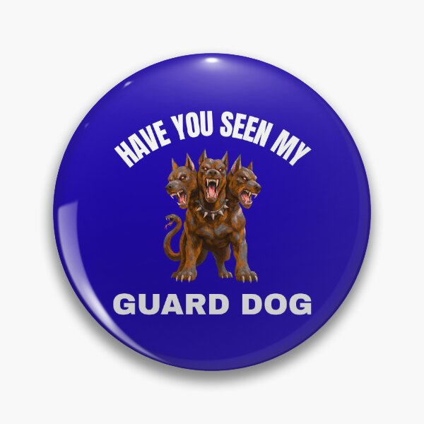 Item preview, Have you seen my Guard Dog designed and sold by fev-rocks.