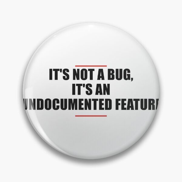 Item preview, IT'S NOT A BUG, IT'S AN UNDOCUMENTED FEATURE designed and sold by AgentIncomeShop.