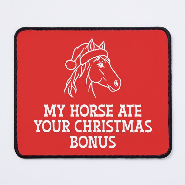Item preview, My Horse Ate Your Christmas Bonus designed and sold by theartfulaspie.
