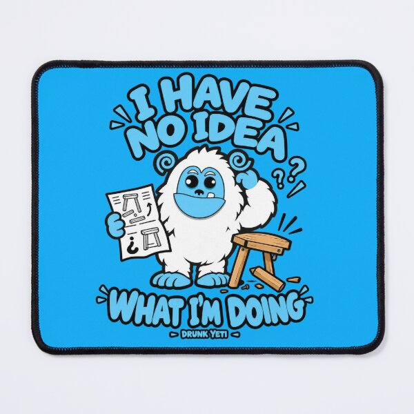 Item preview, I Have No Idea What I'm Doing – Drunk Yeti DIY Humor designed and sold by DrunkYeti.