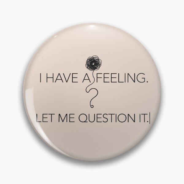 Item preview, I Have a Feeling Let Me Question It – Funny Overthinking Quote designed and sold by SaberBastawy9.