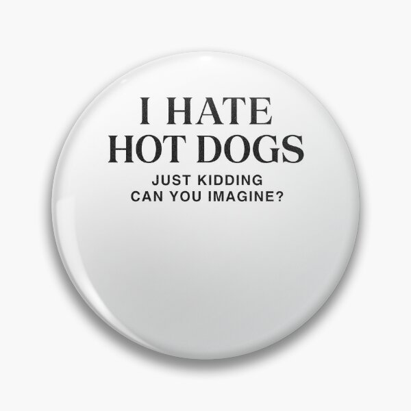 Item preview, I Hate Hot Dogs Just Kidding Can You Imagine Sarcastic Hot Dog Foodie designed and sold by mareix.