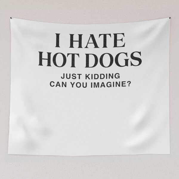 Item preview, I Hate Hot Dogs Just Kidding Can You Imagine Sarcastic Hot Dog Foodie designed and sold by mareix.