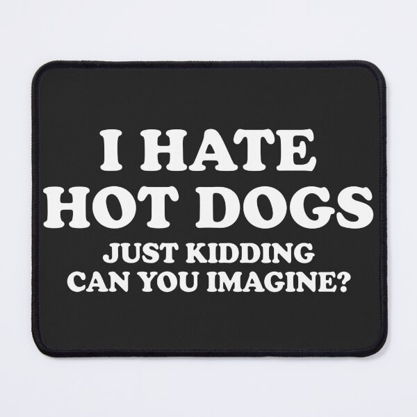 Item preview, I Hate Hot Dogs Just Kidding Can You Imagine Retro Typography Hot Dog designed and sold by mareix.