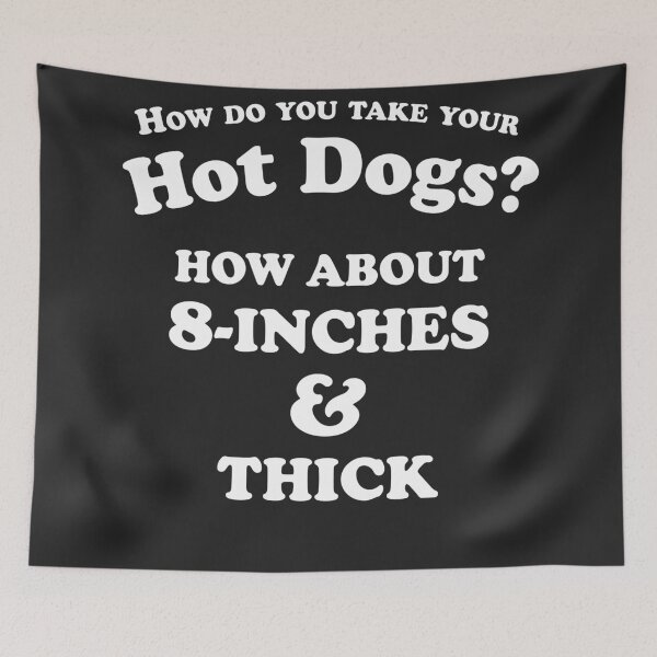Item preview, How Do You Take Your Hot Dogs How About 8-Inches And Thick Bold Typography designed and sold by mareix.