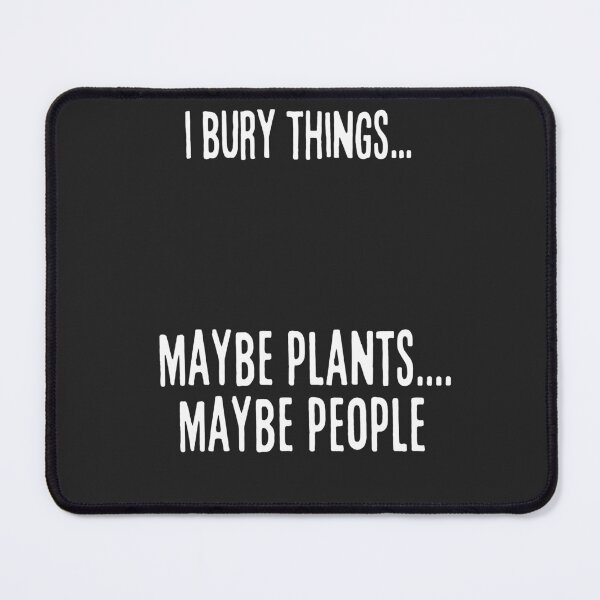 Item preview, I Bury Things Maybe Plants Maybe People Funny Gardener Quote Typography designed and sold by mareix.