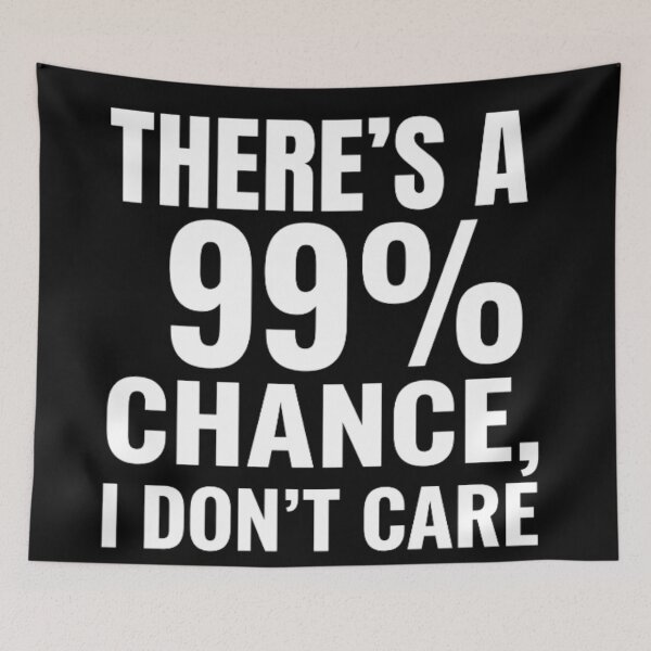 Item preview, There's a 99% chance I don't care designed and sold by Neurospicy Closet.