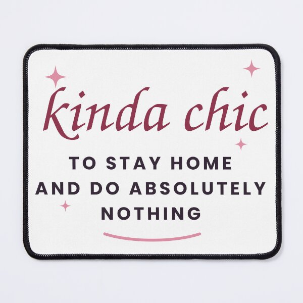 Item preview, Kinda Chic to Stay Home and Do Nothing designed and sold by rabodalt.