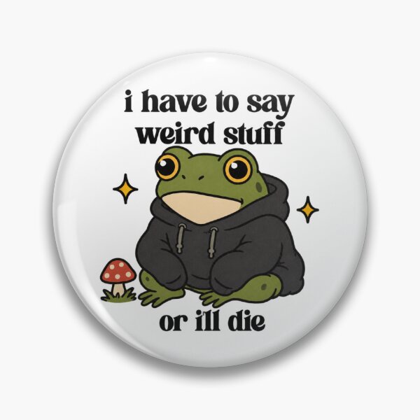 Item preview, I Have To Say Weird Stuff Or I'll Die Frog Meme designed and sold by OMITTEROMINOUS.