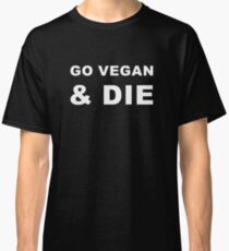 Go Vegan & die Classic T-Shirt