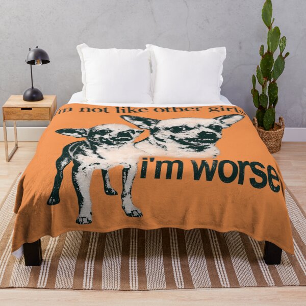 Item preview, I'm Not Like Other Girls I'm Worse Chihuahua designed and sold by Bob Meme Life.