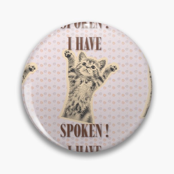 Item preview, Funny I Have Spoken Kitten Meme designed and sold by Artemis & Woven Collective.