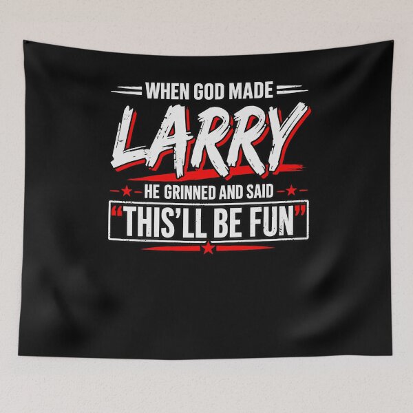 Item preview, When God Made Larry He Knew It’d Be Fun designed and sold by BrookeRubino.