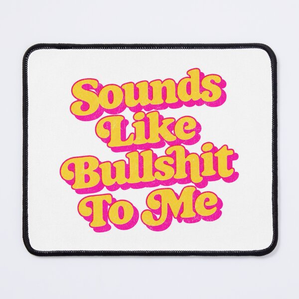Item preview, Sounds Like Bullshit To Me Funny Quote designed and sold by OMITTEROMINOUS.