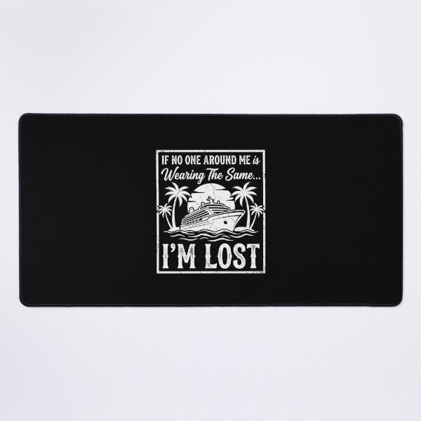 Item preview, If No One Around Me Is Wearing The Same... I'm Lost Cruise Vacationer designed and sold by PopStars1993.