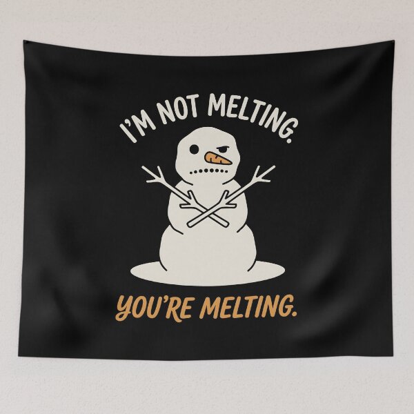 Item preview, Im Not Melting Youre Melting designed and sold by SplashTastic.