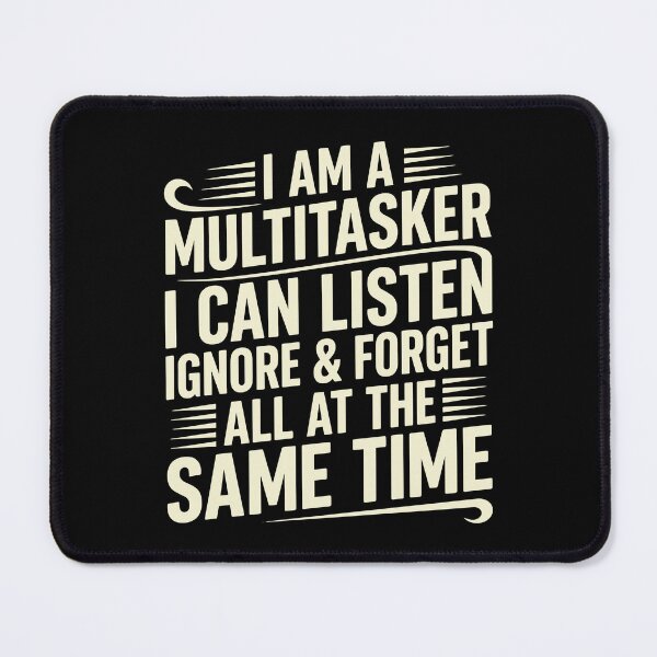 Item preview, I Am A Multitasker I Can Listen Ignore & Forget All At The Same Time Funny Multitasking Sarcastic Humor designed and sold by SofiBlair.
