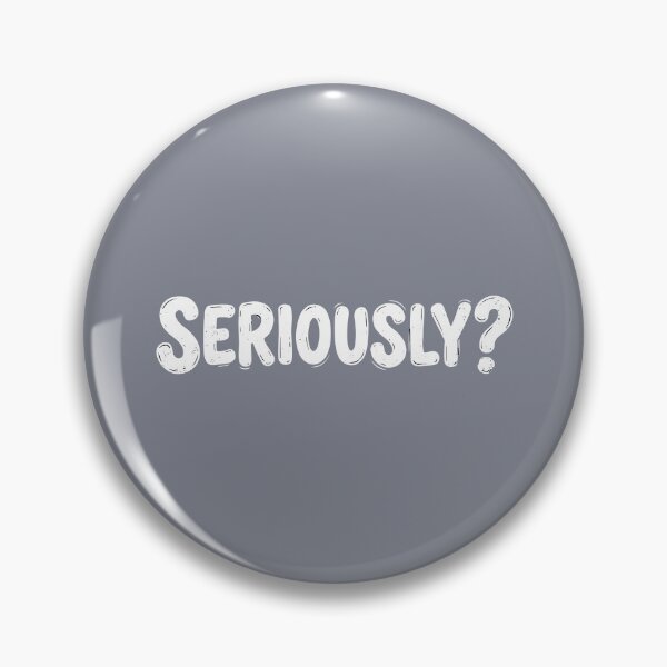 Item preview, Seriously? Sarcasm Humor Disbelief Reaction Quote designed and sold by SofiBlair.