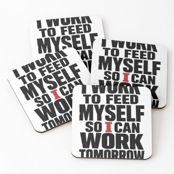 Item preview, I WORK. SO I CAN FEED MYSELF. SO I CAN WORK TOMORROW designed and sold by Likyro.