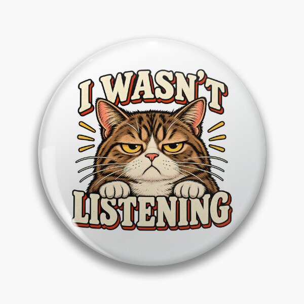 Item preview, I Wasn't Listening Funny Sarcastic Humor Cat Lover  designed and sold by Photo-Sphere101.