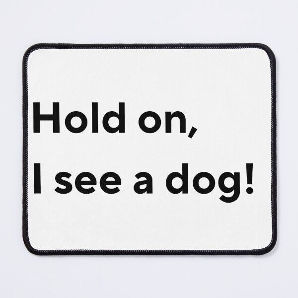 Item preview, Hold on I see a dog designed and sold by KeelinX.
