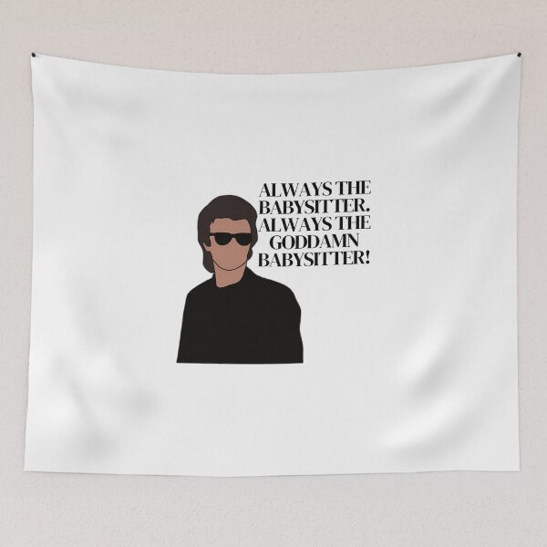 Item preview, Always The Babysitter. Always The Goddamn Babysitter -Steve designed and sold by txuvxcbrmj.