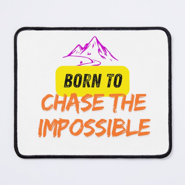 Item preview, BORN TO CHASE THE IMPOSSIBLE. designed and sold by PURICH.