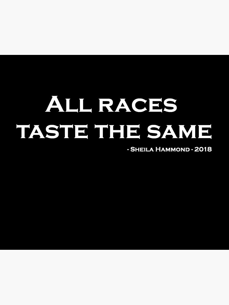 All Races Taste the Same by newbs