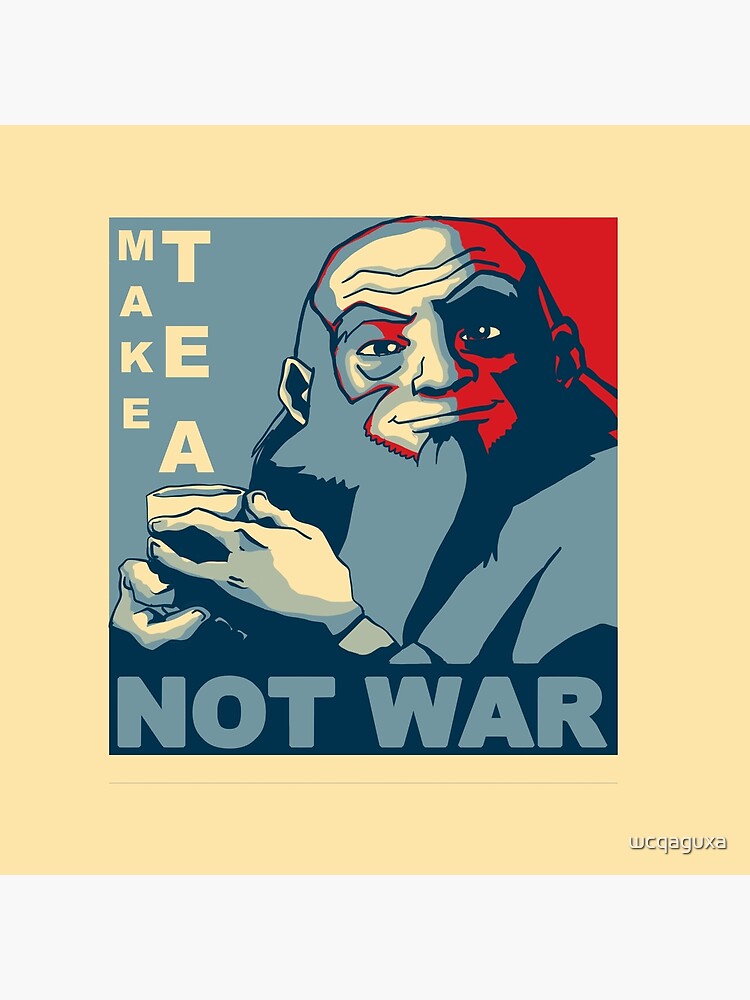 Iroh "Make Tea Not War" by wcqaguxa