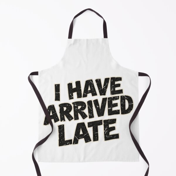 Item preview, I Have Arrived Late designed and sold by Crownaged.