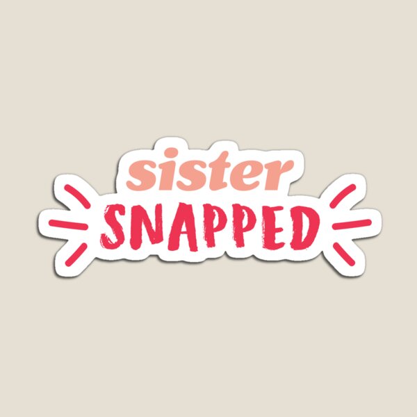 sister snapped! Magnet