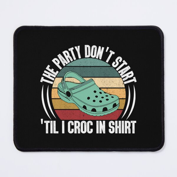 Item preview, The Party Dont Start Til I Croc In designed and sold by celainona.