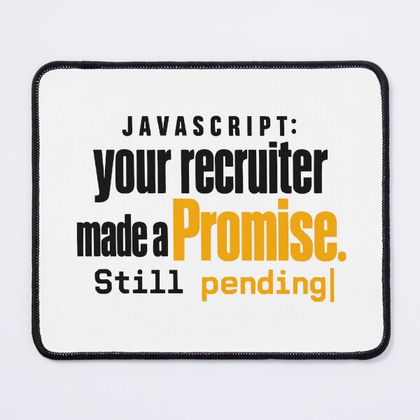 Item preview, JavaScript Recruiter Promise Still Pending Funny Coding Typography designed and sold by ThreadQuirk.