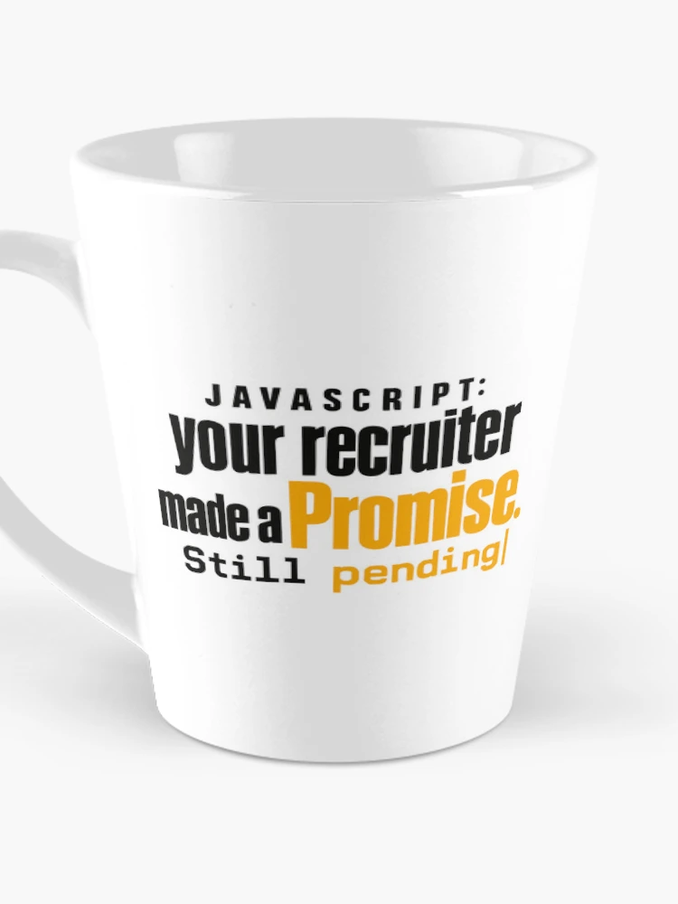 Thumbnail 3 of 4, Coffee Mug, JavaScript Recruiter Promise Still Pending Funny Coding Typography designed and sold by ThreadQuirk.