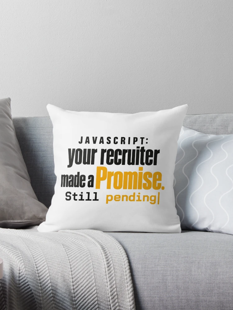 Thumbnail 1 of 4, Pillow, JavaScript Recruiter Promise Still Pending Funny Coding Typography designed and sold by ThreadQuirk.