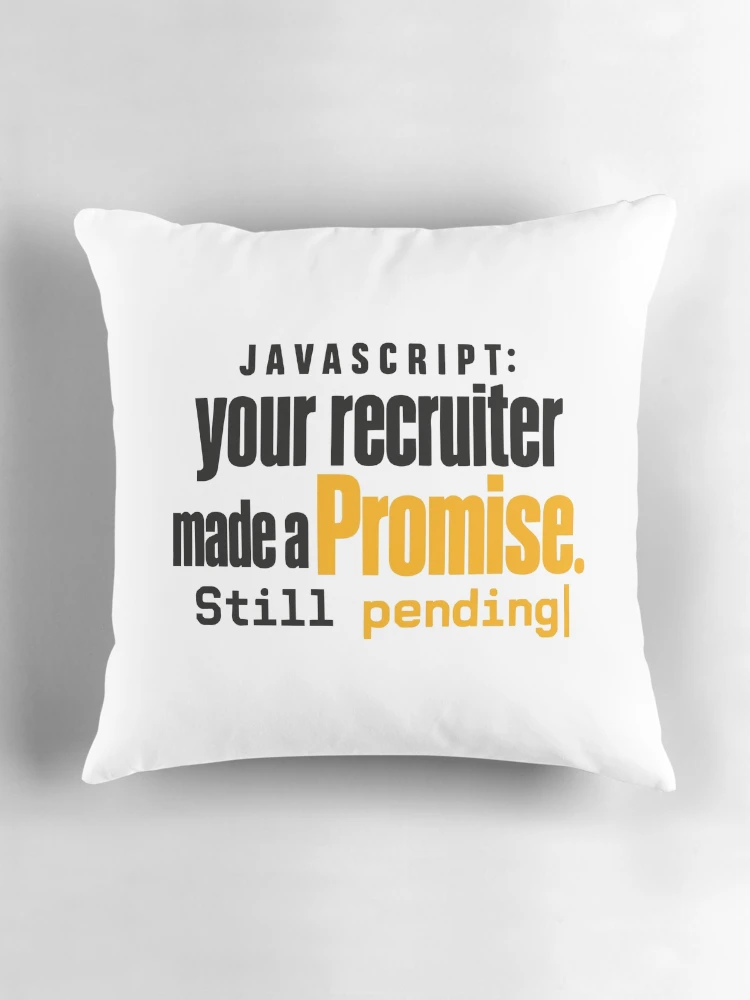 Thumbnail 3 of 4, Pillow, JavaScript Recruiter Promise Still Pending Funny Coding Typography designed and sold by ThreadQuirk.
