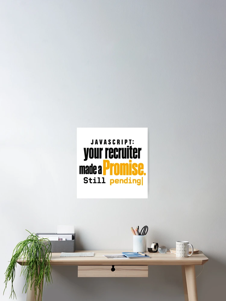 Thumbnail 2 of 3, Poster, JavaScript Recruiter Promise Still Pending Funny Coding Typography designed and sold by ThreadQuirk.