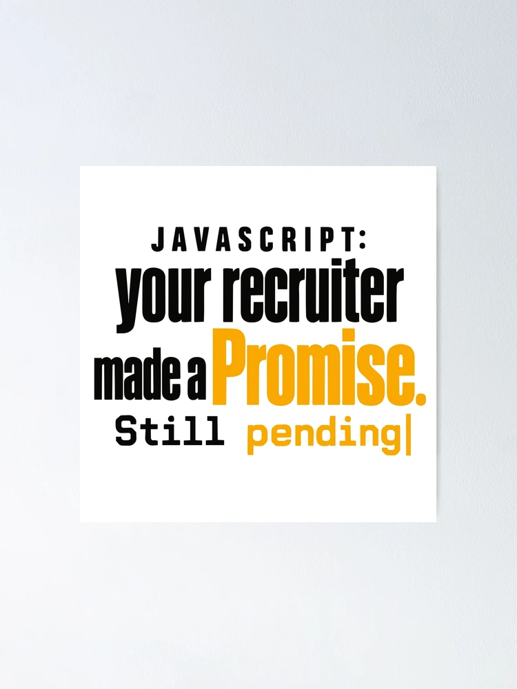 Thumbnail 1 of 3, Poster, JavaScript Recruiter Promise Still Pending Funny Coding Typography designed and sold by ThreadQuirk.