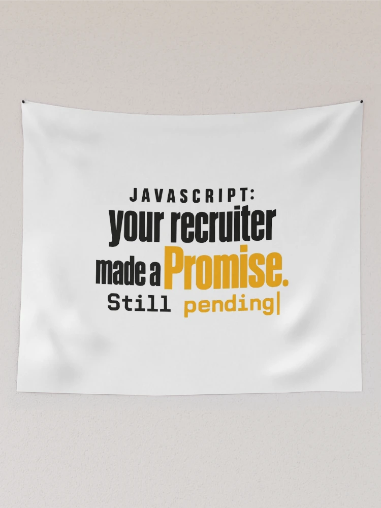 Thumbnail 2 of 3, Tapestry, JavaScript Recruiter Promise Still Pending Funny Coding Typography designed and sold by ThreadQuirk.