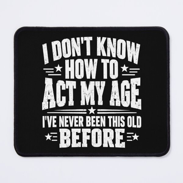 Item preview, I Don't Know How To Act My Age Funny Birthday Humor designed and sold by gordonbwyashop.