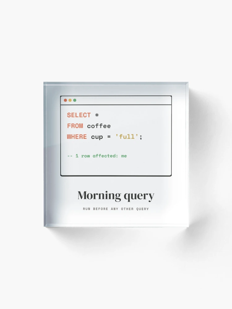 Thumbnail 1 of 5, Acrylic Block, SQL Coffee Query - Select From Coffee Database Humor designed and sold by Rilindi.