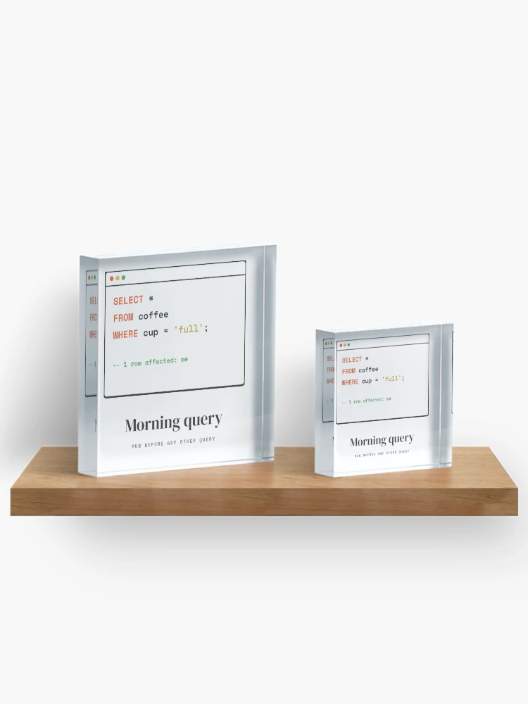 Thumbnail 3 of 5, Acrylic Block, SQL Coffee Query - Select From Coffee Database Humor designed and sold by Rilindi.